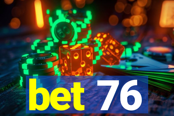 bet 76